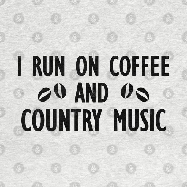 I run on coffee and country music by KC Happy Shop